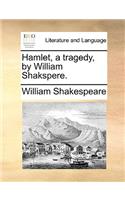 Hamlet, a tragedy, by William Shakspere.