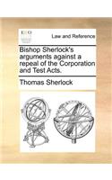 Bishop Sherlock's arguments against a repeal of the Corporation and Test Acts.