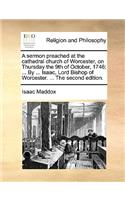 A Sermon Preached at the Cathedral Church of Worcester, on Thursday the 9th of October, 1746; ... by ... Isaac, Lord Bishop of Worcester. ... the Second Edition.