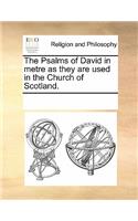 The Psalms of David in Metre as They Are Used in the Church of Scotland.