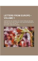 Letters from Europe (Volume 1); Comprising the Journal of a Tour Through Ireland, England, Scotland, France, Italy, and Switzerland in the Years 1825,