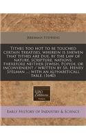 Tithes Too Hot to Be Touched Certain Treatises, Wherein Is Shewen That Tithes Are Due, by the Law of Nature, Scripture, Nations, Therefore Neither Jewish, Popish, or Inconvenient / Written by Sr. Henry Spelman ...; With an Alphabeticall Table. (164