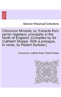 Chronicon Mirabile; Or, Extracts from Parish Registers; Principally in the North of England. [Compiled by Sir Cuthbert Sharpe. with a Prologue, in Verse, by Robert Surtees.]