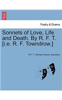 Sonnets of Love, Life and Death. by R. F. T. [i.E. R. F. Towndrow.]
