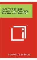 Digest Of Christ's Parables For Preacher, Teacher And Student