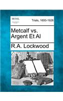 Metcalf vs. Argent et al