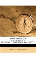 Zeitschrift Fur Geschichtliche Rechtswissenschaft, Volume 9...