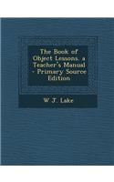 Book of Object Lessons. a Teacher's Manual