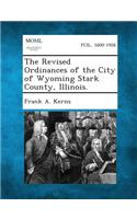 Revised Ordinances of the City of Wyoming Stark County, Illinois.