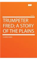 Trumpeter Fred; A Story of the Plains