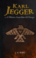 Karl Jegger y el Último Guardián del Fuego