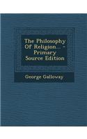 The Philosophy of Religion... - Primary Source Edition