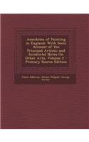 Anecdotes of Painting in England: With Some Account of the Principal Artists; And Incidental Notes on Other Arts, Volume 2 - Primary Source Edition(English)