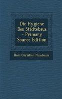 Die Hygiene Des Stadtebaus - Primary Source Edition