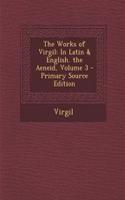 The Works of Virgil: In Latin & English. the Aeneid, Volume 3