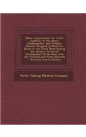 Music Appreciation for Little Children: In the Home, Kindergarten, and Primary Schools; Designed to Meet the Needs of the Child Mind During the Sensor