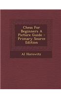Chess for Beginners a Picture Guide: (English)
