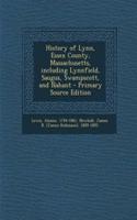History of Lynn, Essex County, Massachusetts, Including Lynnfield, Saugus, Swampscott, and Nahant
