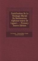 Justification De La Théologie Morale Du Bienheureux Alphonse-marie De Liguori...