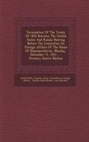 Termination of the Treaty of 1832 Between the United States and Russia: Hearing Before the Committee on Foreign Affairs of the House of Representatives, Monday, December 11, 1911... - Primary Source Edition: Hearing Before the Committee on Foreign Affairs of the House of Representatives, Monday, December 11, 1911... - Primary Source Edition