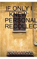 If Only I Knew: Personal Recollections: Personal Recollections(English)