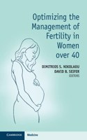 Optimizing the Management of Fertility in Women Over 40