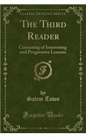 The Third Reader: Consisting of Interesting and Progressive Lessons (Classic Reprint)