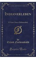 Indianerleben: El Gran Chaco (SÃ¼damerika) (Classic Reprint)