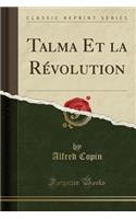 Talma Et La Rï¿½volution (Classic Reprint)