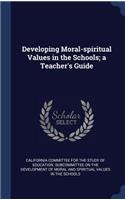 Developing Moral-spiritual Values in the Schools; a Teacher's Guide