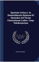 Epistola Critica I. In Homeridarum Hymnos Et Hesiodus Ad Virum Clarissimum Ludov. Casp. Valckenarium