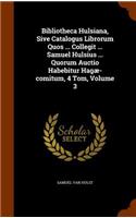 Bibliotheca Hulsiana, Sive Catalogus Librorum Quos ... Collegit ... Samuel Hulsius ... Quorum Auctio Habebitur Hagae-Comitum, 4 Tom, Volume 3