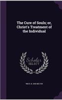 The Cure of Souls; or, Christ's Treatment of the Individual