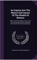 Inquiry Into The Nature And Causes Of The Wealth Of Nations: With A Life Of The Author. Also, A View Of The Doctrine Of Smith Compared With That Of The French Economists