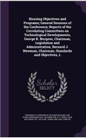 Housing Objectives and Programs; General Sessions of the Conference; Reports of the Correlating Committees on Technological Developments, George K. Burgess, Chairman, Legislation and Administration, Bernard J. Newman, Chairman, Standards and Object