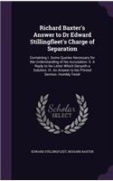 Richard Baxter's Answer to Dr Edward Stillingfleet's Charge of Separation