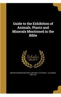 Guide to the Exhibition of Animals, Plants and Minerals Mentioned in the Bible