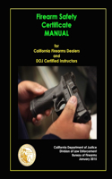 Firearm Safety Certificate - Manual for California Firearms Dealers and DOJ Certified Instructors