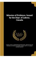 Minutes of Evidence. Issued by the Dept. of Labour, Canada