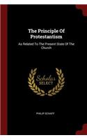 The Principle Of Protestantism: As Related To The Present State Of The Church