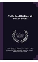 To the Good Health of All North Carolina