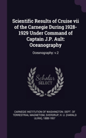 Scientific Results of Cruise vii of the Carnegie During 1928-1929 Under Command of Captain J.P. Ault