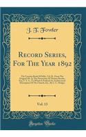 Record Series, for the Year 1892, Vol. 13: The Coucher Book of Selby, Vol. II., from the Original Ms. in the Possession of Thomas Brooke, Esq. F. S. A., to Which Is Prefixed an Architectural 