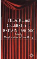 Theatre and Celebrity in Britain 1660-2000