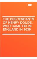 The Descendants of Henry Doude, Who Came from England in 1639