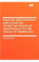 English Restoration and Louis XIV, from the Peace of Westphalia to the Peace of Nimwegen