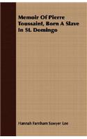 Memoir Of Pierre Toussaint, Born A Slave In St. Domingo