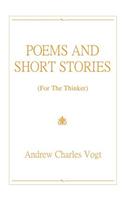 Poems and Short Stories: (For The Thinker)