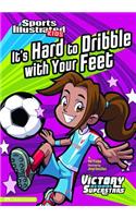 It's Hard to Dribble with Your Feet