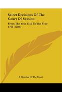Select Decisions Of The Court Of Session: From The Year 1752 To The Year 1768 (1780)
